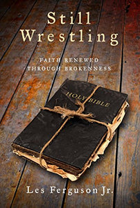 Still Wrestling: Faith Renewed through Brokenness