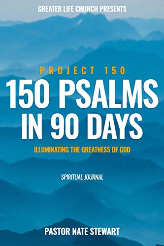 150 Psalms in 90 Days, Project 150 Illuminating The Greatness of God: Spiritual Journal, Spiritual Development, Spiritual Journey in Discovering Psalms, Bible Study, Psalms Scripture Prompts
