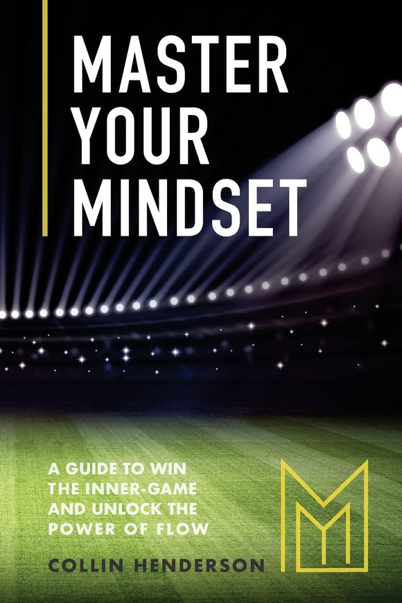 Master Your Mindset: A Guide to Win the Inner-Game and Unlock the Power of Flow