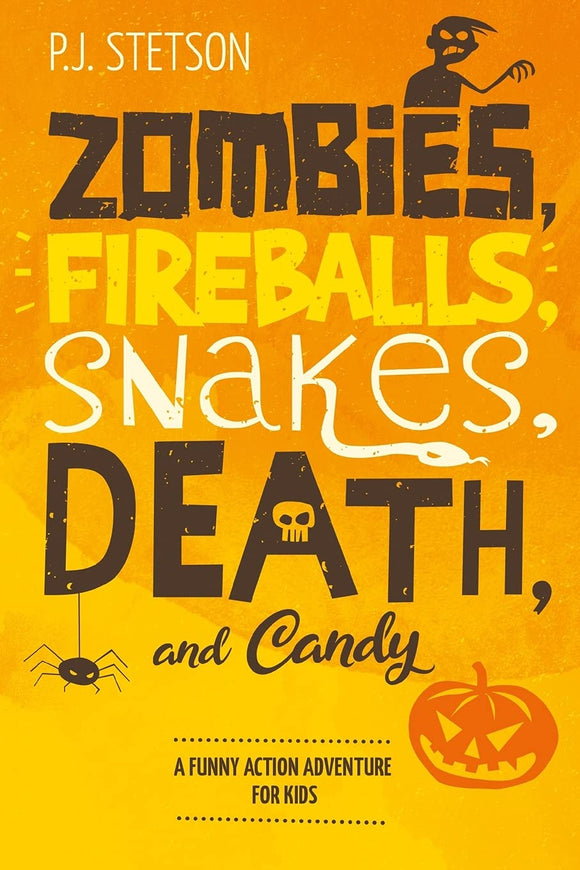 Zombies, Fireballs, Snakes, Death, and Candy: (A Halloween Action Adventure for Kids Age 9-12)
