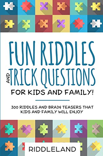 Fun Riddles & Trick Questions For Kids and Family: 300 Riddles and Brain Teasers That Kids and Family Will Enjoy - Ages 7-9 8-12 (Riddles for Kids)