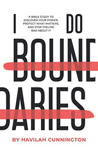 I Do Boundaries: A Bible Study to Discover your Power, Protect what Matters, and Stop Feeling Bad about It