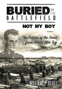 Buried on the Battlefield? Not My Boy: The Return of the Dead from World War Two