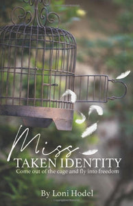 Miss Taken Identity: Come Out of the Cage and Fly Into Freedom