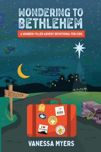 Wondering to Bethlehem: A Wonder-Filled Advent Devotional for Kids