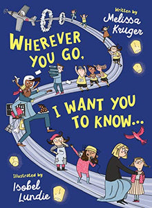 Wherever You Go, I Want You to Know...: (Beautiful Christian rhyming book for kids ages 3-7, Kindergarten and High School Graduation Gift, or for birthdays, Christmas, baptism/christening)