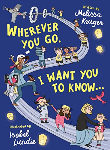 Wherever You Go, I Want You to Know...: (Beautiful Christian rhyming book for kids ages 3-7, Kindergarten and High School Graduation Gift, or for birthdays, Christmas, baptism/christening)