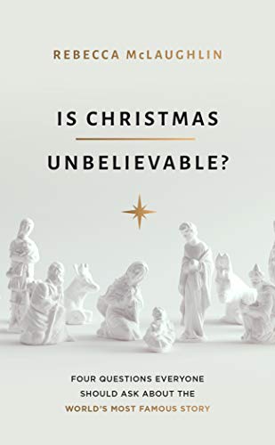 Is Christmas Unbelievable?: Four Questions Everyone Should Ask About the World's Most Famous Story (Evangelistic book to give away showing historical ... Jesus providing evidence for rational belief)