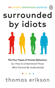 Surrounded by Idiots: The Four Types of Human Behaviour (or, How to Understand Those Who Cannot Be Understood)