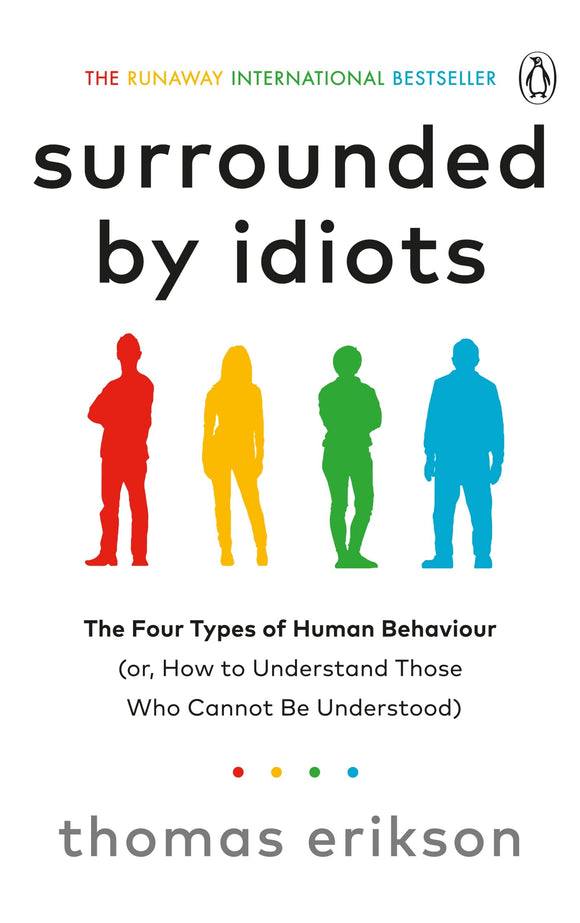 Surrounded by Idiots: The Four Types of Human Behaviour (or, How to Understand Those Who Cannot Be Understood)