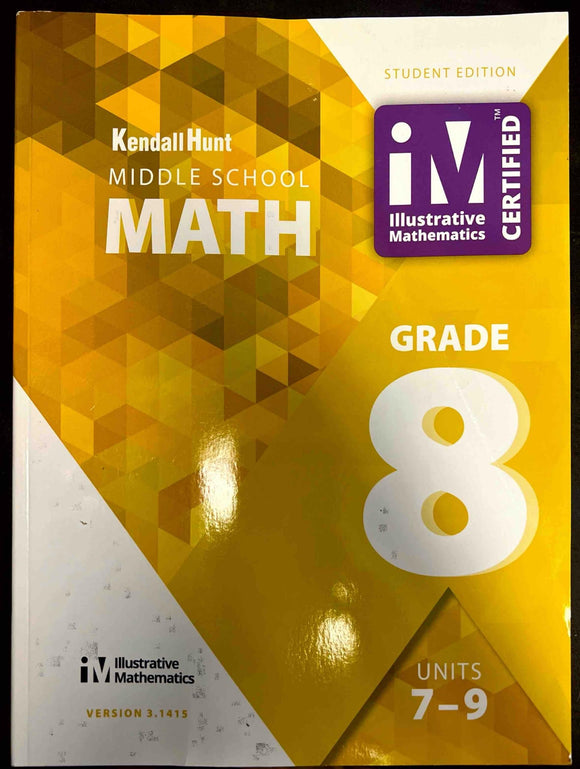 Kendall Hunt , Middle School Math , Student Edition , Grade 8 , Units 7-9