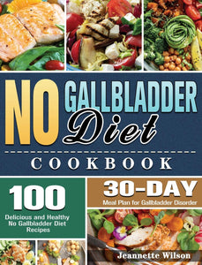 No Gallbladder Diet Cookbook: 100 Delicious and Healthy No Gallbladder Diet Recipes with 30-Day Meal Plan for Gallbladder Disorder