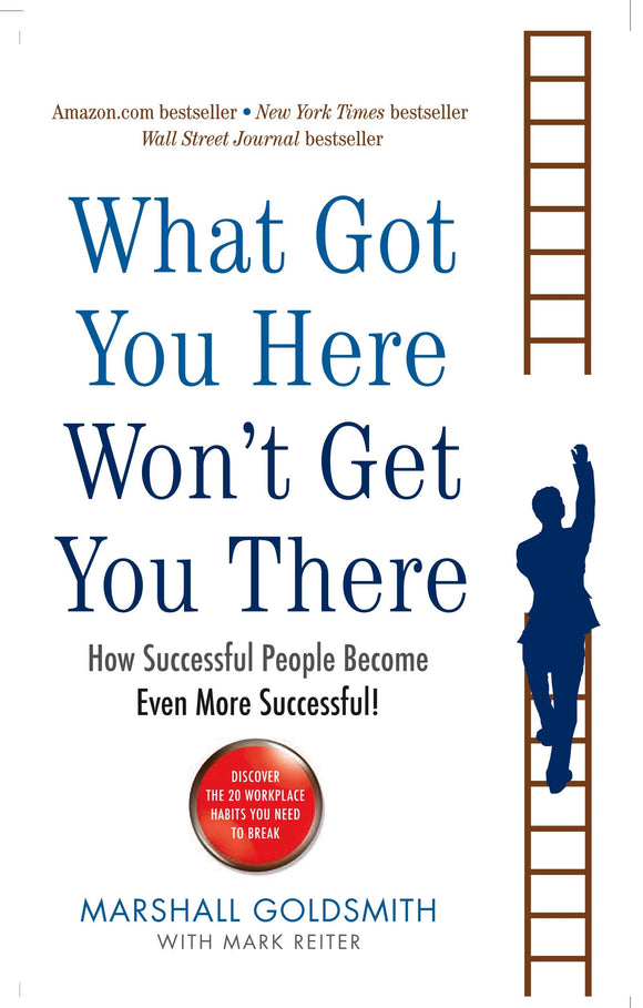 What Got You Here Won't Get You There: How successful people become even more successful