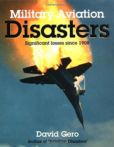 Military Aviation Disasters: Significant Losses Since 1908