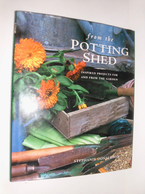 From the Potting Shed: Inspired Projects for and from the Garden