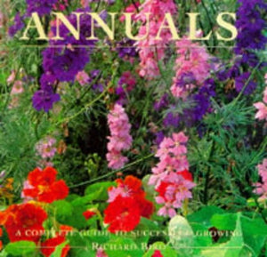 Annuals: A Complete Guide to Success and Growing