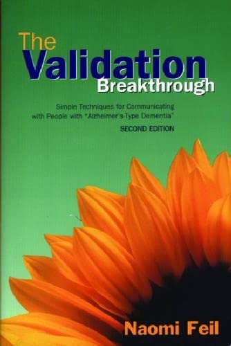 The Validation Breakthrough: Simple Techniques for Communicating with People with 'Alzheimer's-Type Dementia'