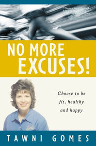 No More Excuses! Choose to be Fit, Healthy and Happy