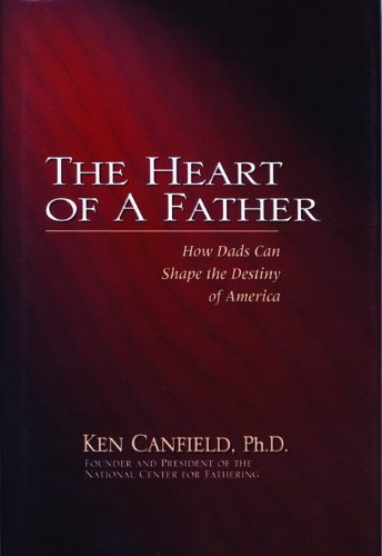 The Heart of a Father: How Dads Can Shape the Destiny of America