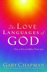 The Love Languages of God: How to Feel and Reflect Divine Love