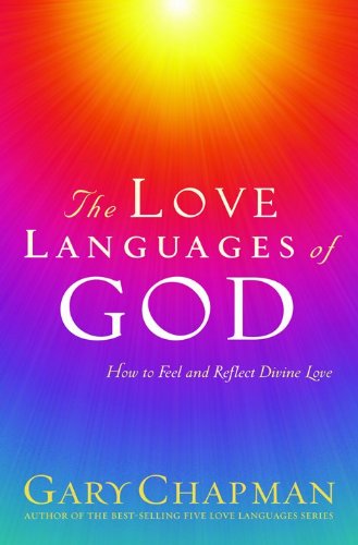 The Love Languages of God: How to Feel and Reflect Divine Love