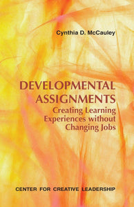 Developmental Assignments: Creating Learning Experiences Without Changing Jobs (CCL)