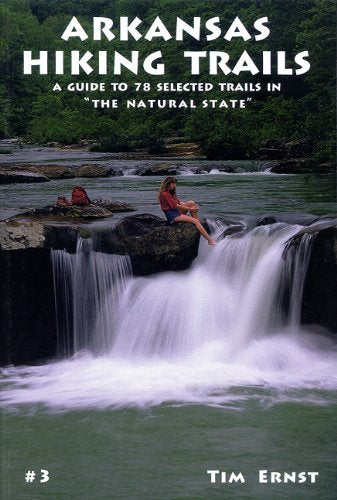 Arkansas Hiking Trails: A Guide to 78 Selected Trails in 