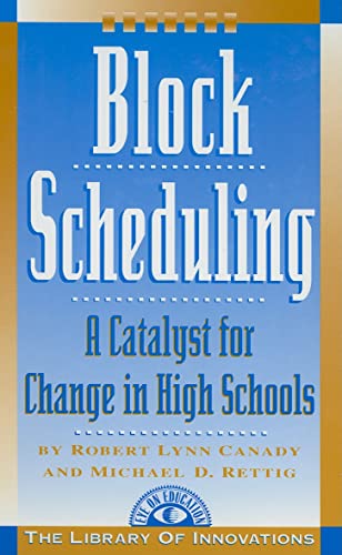 Block Scheduling: A Catalyst for Change in High Schools (Library of Innovations)