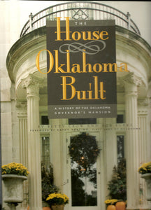 The house Oklahoma built: A history of the Oklahoma Governor's Mansion