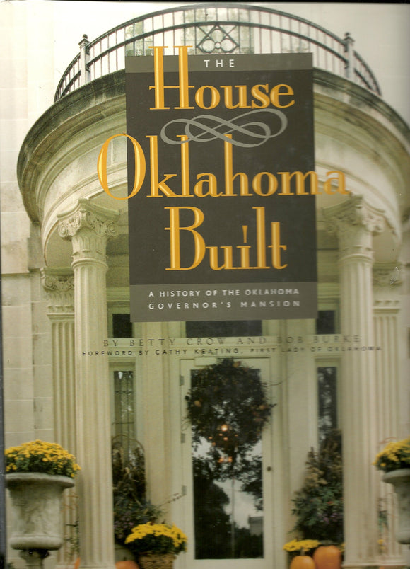 The house Oklahoma built: A history of the Oklahoma Governor's Mansion