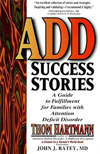 ADD Success Stories: A Guide to Fulfillment for Families with Attention Deficit Disorder