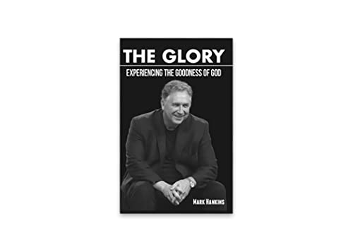 The Glory: Experiencing The Goodness Of God