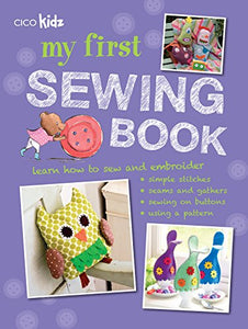 My First Sewing Book: 35 easy and fun projects for children aged 7 years +