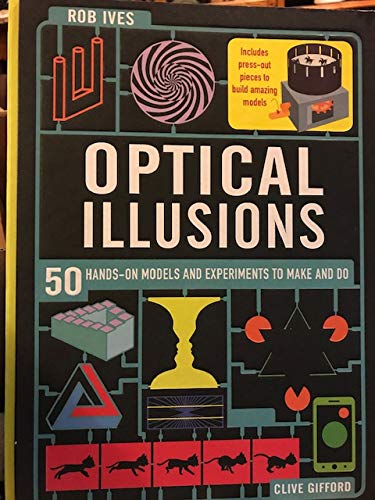 OPTICAL ILLUSIONS: 50 HANDS-ON MODELS AND EXPERIMENTS TO MAKE AND DO (INCLUDES PRESS-OUT PIECES TO BUILD AMAZING MODELS)