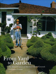 From Yard to Garden: The Domestication of America's Home Grounds