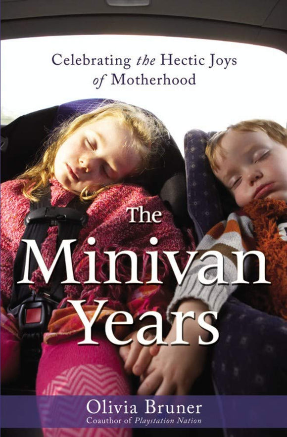 The Minivan Years: Celebrating the Hectic Joys of Motherhood