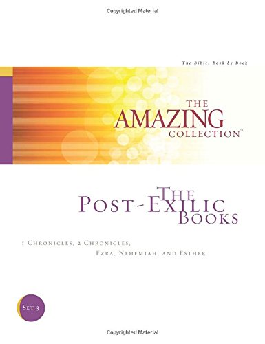 The Post-Exilic Books: 1 Chronicles, 2 Chronicles, Ezra, Nehemiah, and Esther (The Amazing Collection: The Bible, Book by Book)