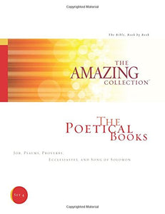 The Poetical Books: Job, Psalms, Proverbs, Ecclesiastes, and Song of Solomon (The Amazing Collection: The Bible, Book by Book)