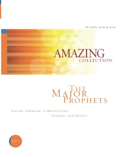 The Major Prophets: Isaiah, Jeremiah, Lamentations, Ezekiel, and Daniel (The Amazing Collection: The Bible, Book by Book)