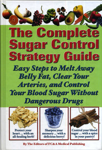 The Complete Sugar Control Strategy Guide (Easy Steps to Melt Away Belly Fat, Clear your Arteries, and Control Your Blood Sugar Without Dangerous Drugs)