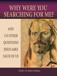 Why Were You Searching for Me? And 133 Other Questions Jesus Asks Each of Us