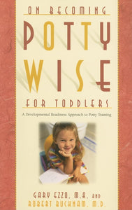 On Becoming Potty Wise for Toddlers: A Developmental Readiness Approach to Potty Training