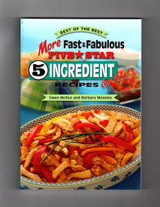 More Fast & Fabulous Five Star 5 Ingredient (or Less!) Recipes (Best of the Best Cookbook)