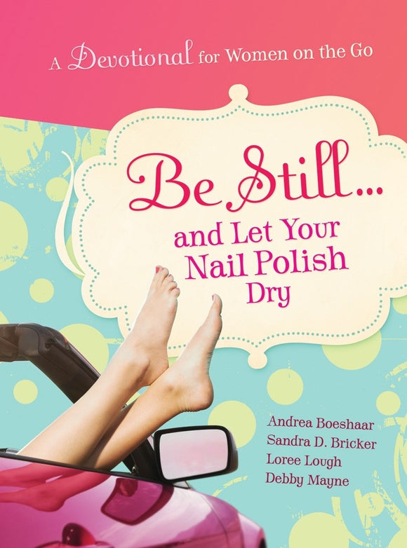 Be Still and Let Your Nail Polish Dry - Devotional