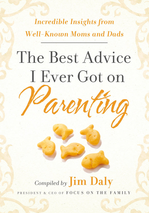 The Best Advice I Ever Got on Parenting: Incredible Insights from Well Known Moms & Dads