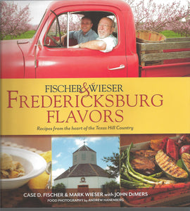 Fischer & Wieser's Fredericksburg Flavors: Recipes from the Hearts of the Texas Hill Company