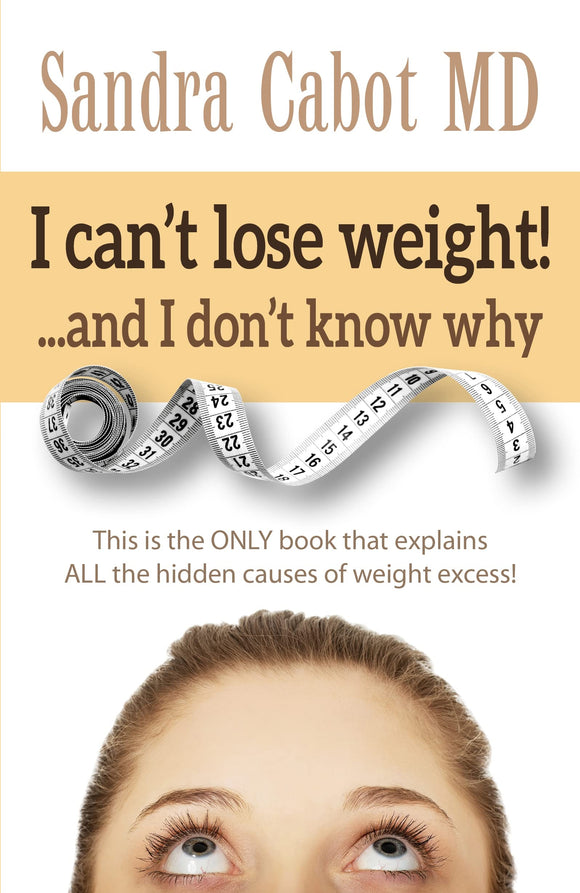 I can't lose weight!… and I don't know why: This Is the Only Book that Explains All the Hidden Causes of Weight Excess