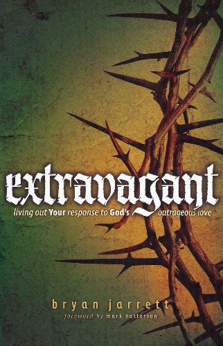 Extravagant: Living Out Your Response to God's Outrageous Love