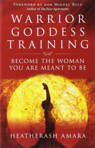 Warrior Goddess Training: Become the Woman You Are Meant to Be