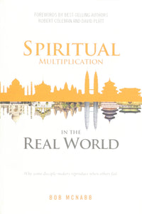 Spiritual Multiplication in the Real World: Why some disciple-makers reproduce when others fail.